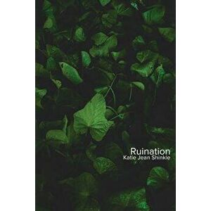 Ruination, Paperback - Katie Jean Shinkle imagine