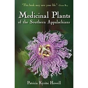Medicinal Plants of the Southern Appalachians, Paperback - Patricia Kyritsi Howell imagine