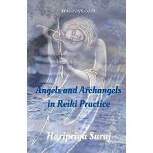 Angels and Archangels in Reiki Practice: A Practical Guide, Paperback - Haripriya Suraj imagine