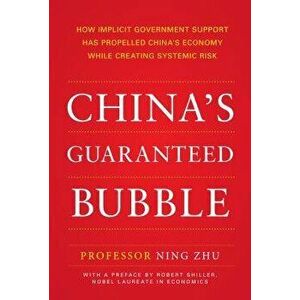 China's Guaranteed Bubble: How Implicit Government Support Has Propelled China's Economy While Creating Systemic Risk, Hardcover - Ning Zhu imagine