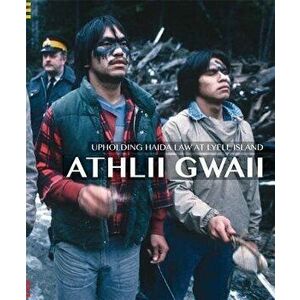 Athlii Gwaii: Upholding Haida Law on Lyell Island, Paperback - Nika Collison Jisgang imagine