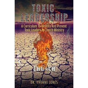 Toxic Leadership: A Curriculum To Identify And Prevent Toxic Leaders In Church Ministry, Paperback - Jones imagine