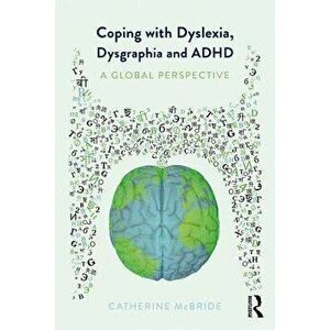 Coping with Dyslexia, Dysgraphia and ADHD: A Global Perspective, Paperback - Catherine McBride imagine