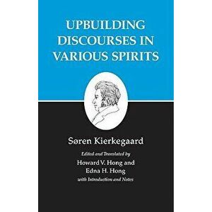 Kierkegaard's Writings, XV, Volume 15: Upbuilding Discourses in Various Spirits, Paperback - Soren Kierkegaard imagine