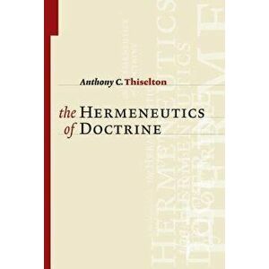 Hermeneutics of Doctrine, Paperback - Anthony C. Thiselton imagine