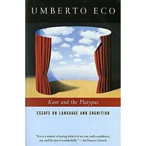 Kant and the Platypus: Essays on Language and Cognition, Paperback - Umberto Eco imagine