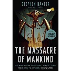 The Massacre of Mankind: Sequel to the War of the Worlds, Paperback - Stephen Baxter imagine
