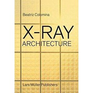 X-Ray Architecture, Hardcover - Beatriz Colomina imagine