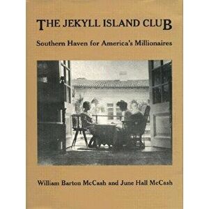Jekyll Island Club: Southern Haven for America's Millionaires, Hardcover - June Hall McCash imagine