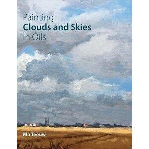 Painting Clouds and Skies in Oils, Paperback - Mo Teeuw imagine