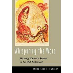 Whispering the Word: Hearing Women's Stories in the Old Testament, Paperback - Jacqueline E. Lapsley imagine