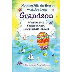 Nothing Fills the Heart with Joy Like a Grandson: Words to Let a Grandson Know How Much He Is Loved, Paperback - Patricia Wayant imagine