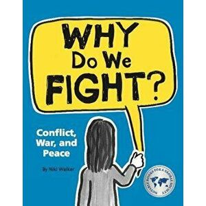 Why Do We Fight?: Conflict, War, and Peace, Paperback - Niki Walker imagine