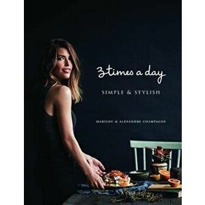 Three Times a Day: Simple and Stylish, Hardcover - Marilou imagine