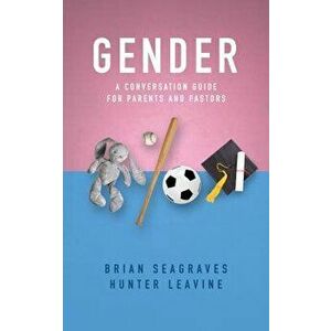 Gender: A Conversation Guide for Parents and Pastors, Paperback - Brian Seagraves imagine