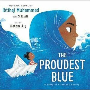 The Proudest Blue: A Story of Hijab and Family, Hardcover - Ibtihaj Muhammad imagine