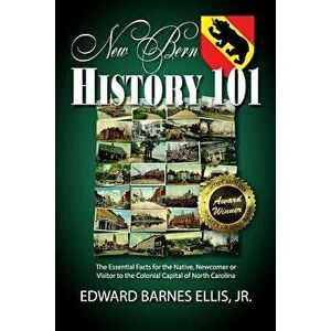 New Bern History 101, Paperback - Edward Barnes Ellis Jr imagine