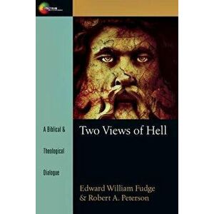 Two Views of Hell: A Biblical & Theological Dialogue, Paperback - Edward William Fudge imagine