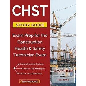 Chst Study Guide: Exam Prep for the Construction Health & Safety Technician Exam, Paperback - Chst Exam Study Guide Workbook Team imagine