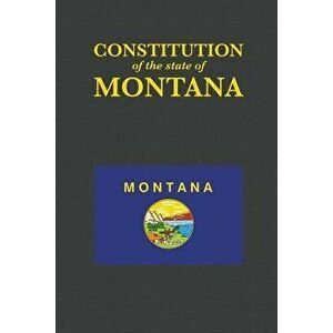 The Constitution of the State of Montana, Paperback - Proseyr Publishing imagine