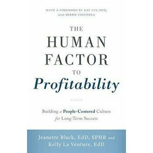 The Human Factor to Profitability: Building a People-Centered Culture for Long-Term Success, Paperback - Jeanette Black Edd Sphr imagine