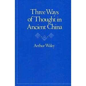 Three Ways of Thought in Ancient China, Paperback - Arthur Waley imagine