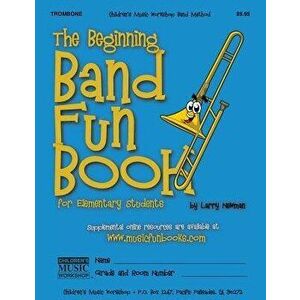 The Beginning Band Fun Book (Trombone): For Elementary Students, Paperback - MR Larry E. Newman imagine
