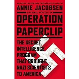 Operation Paperclip: The Secret Intelligence Program That Brought Nazi Scientists to America, Hardcover - Annie Jacobsen imagine