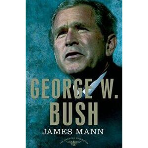 George W. Bush: The American Presidents Series: The 43rd President, 2001-2009, Hardcover - James Mann imagine