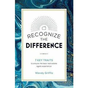 Recognize the Difference: 7 Key Traits to Ensure the Best Real Estate Agent Experience, Paperback - Wendy Griffis imagine