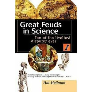 Great Feuds in Science: Ten of the Liveliest Disputes Ever, Paperback - Hal Hellman imagine