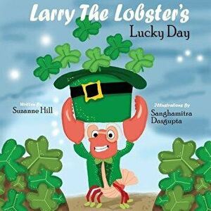 Larry the Lobster's Lucky Day, Paperback - Suzanne Hill imagine