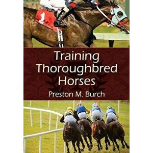 Training Thoroughbred Horses, Paperback - Preston M. Burch imagine