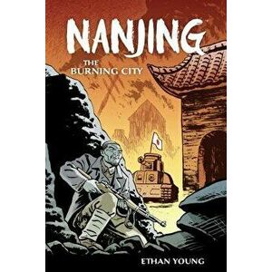 Nanjing: The Burning City, Paperback - Ethan Young imagine