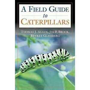 Caterpillars in the Field and Garden: A Field Guide to the Butterfly Caterpillars of North America, Paperback - Thomas J. Allen imagine