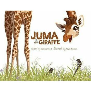Juma the Giraffe, Paperback - Monica L. Bond imagine