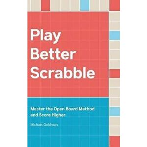 Play Better Scrabble: Master the Open Board Method and Score Higher, Hardcover - Michael Goldman imagine