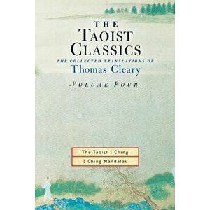 The Taoist Classics, Volume 4: The Collected Translations of Thomas Cleary, Paperback - Thomas Cleary imagine