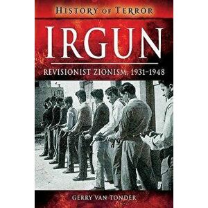 Irgun: Revisionist Zionism, 1931-1948, Paperback - Gerry Van Tonder imagine