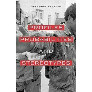 Profiles, Probabilities, and Stereotypes, Paperback - Frederick F. Schauer imagine