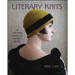 Literary Knits: 30 Patterns Inspired by Favorite Books, Paperback - Nikol Lohr imagine
