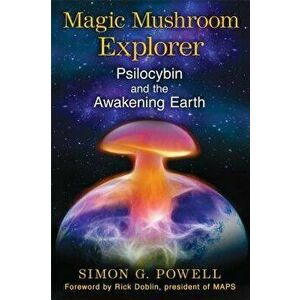 Magic Mushroom Explorer: Psilocybin and the Awakening Earth, Paperback - Simon G. Powell imagine