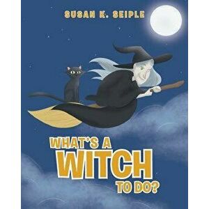 What's a Witch to Do?, Paperback - Susan K. Seiple imagine