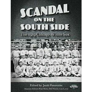 Scandal on the South Side: The 1919 Chicago White Sox, Paperback - Jacob Pomrenke imagine