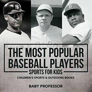 The Most Popular Baseball Players - Sports for Kids Children's Sports & Outdoors Books, Paperback - Baby Professor imagine