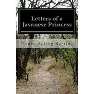 Letters of a Javanese Princess, Paperback - Raden Adjeng Kartini imagine