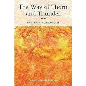 The Way of Thorn and Thunder, Paperback - Daniel Heath Justice imagine
