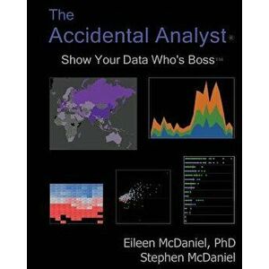 The Accidental Analyst: Show Your Data Who's Boss, Paperback - Eileen McDaniel imagine