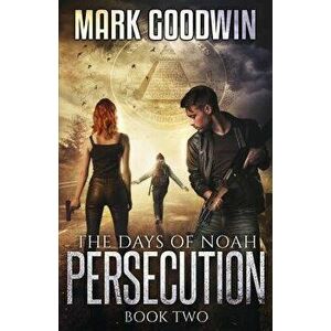 The Days of Noah: Book Two: Persecution, Paperback - Mark Goodwin imagine
