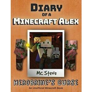 Diary of a Minecraft Alex: Book 1 - Herobrine's Curse, Paperback - MC Steve imagine